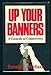 Up Your Banners: A Novel,