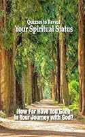 Quizzes to Reveal Your Spiritual Status: How Far Have You Gone in Your Journey with God B0D7S99R69 Book Cover