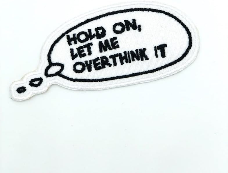 Hold On Let Me Overthink This Embroidered Patch Badge Applique Iron on