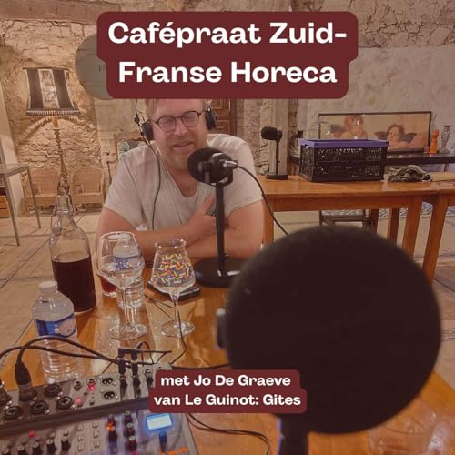 『#50 Cafépraat over horeca in het Zuiden van Frankrijk met Jo De Graeve (Le Guinot: Gites)』のカバーアート