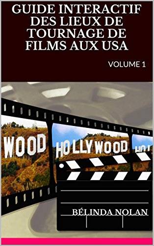 GUIDE INTERACTIF DES LIEUX DE TOURNAGE DE FILMS AUX USA: VOLUME 1 (GUIDE DES LIEUX DE TOURNAGE DE FILMS USA)