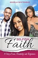 Selfish Faith: A Story of Love, Friendship and Forgiveness 0692297588 Book Cover