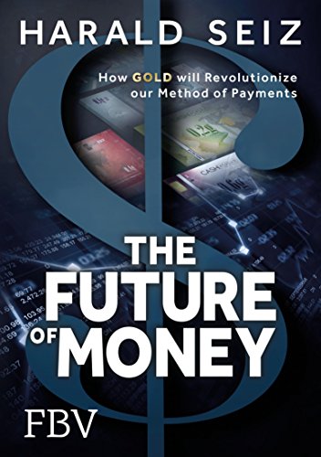 Télécharger The Future of Money: How Gold will Revolutionize our Method of Payments (English Edition) Livre PDF Gratuit