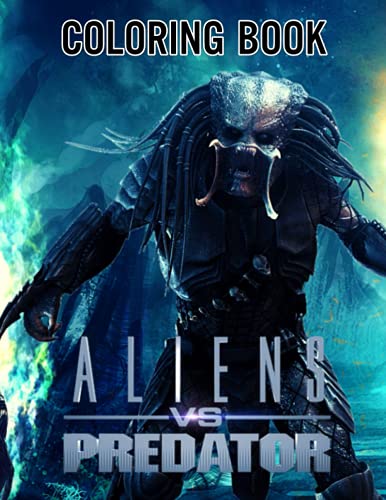 Alien vs Predator Coloring book: Perfect Coloring Book For Adults and Kids With Incredible Illustrations Of Alien vs Predator For Coloring And Having Fun.