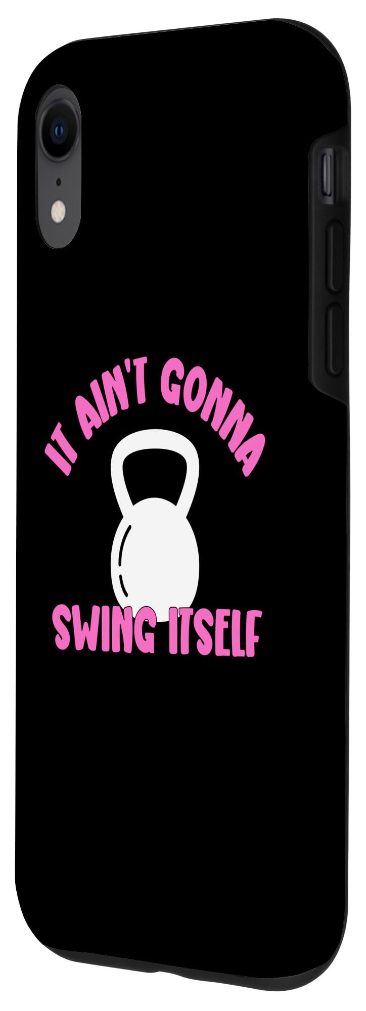 iPhone XR It Ain't Gonna Swing Itself | Funny Kettlebell Workout Gym Case