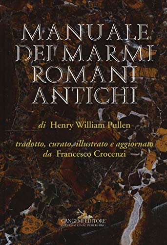  Manuale dei marmi romani antichi. Ediz. illustrata: di Henry William Pullen