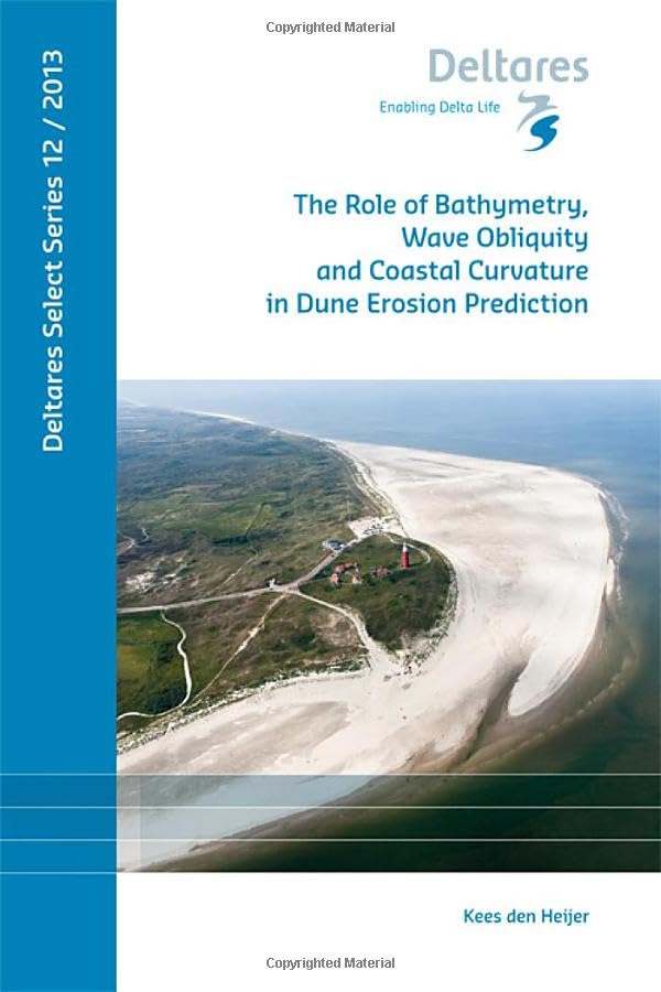 Buy The Role of Bathymetry, Wave Obliquity and Coastal Curvature in Dune Erosion Prediction: 12 (Deltares Select Series) — BookShops.in
