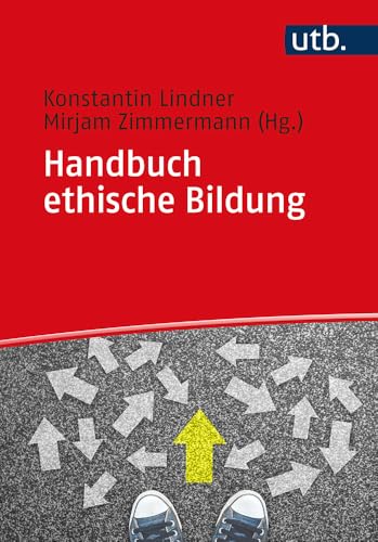 Handbuch ethische Bildung: Religionspädagogische Fokussierungen (Utb, Band 5604)