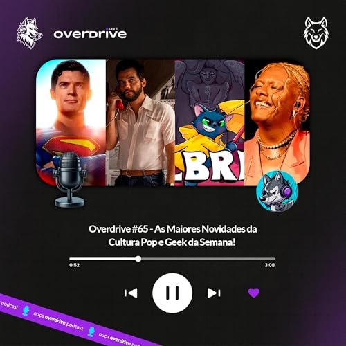 Overdrive #65 - As Maiores Novidades da Cultura Pop & Geek da Semana!