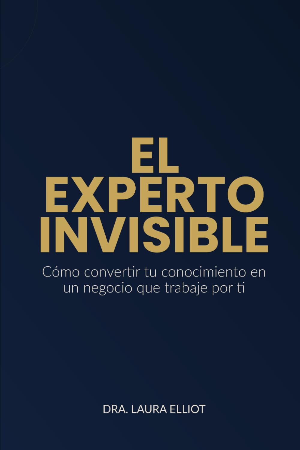 el experto invisible: Convierte tu experiencia en Autoridad que vende