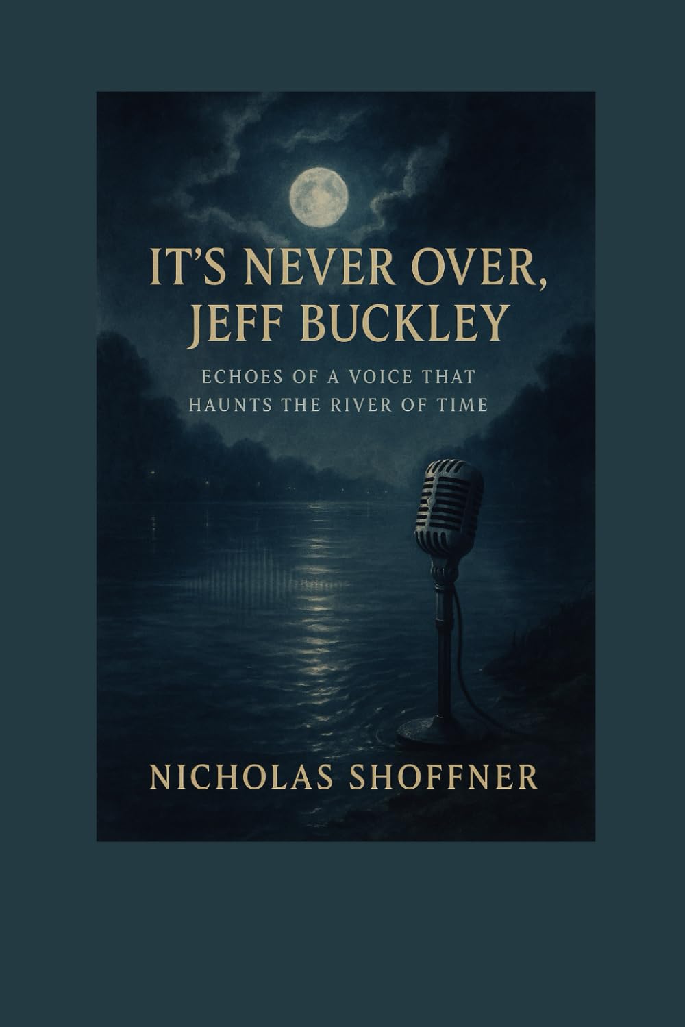 It's Never Over, Jeff Buckley: Echoes of a Voice That Haunts the River of Time
