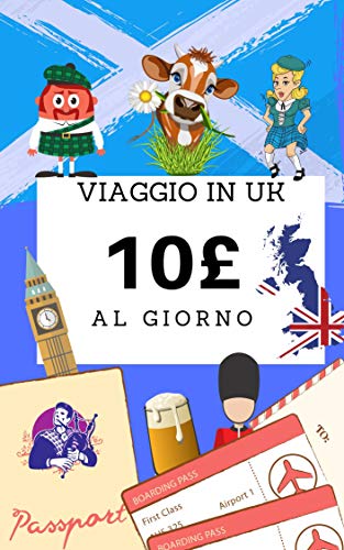 Viaggio in UK con 10£ al giorno: Viaggiare low cost nel Regno Unito (Inghilterra e Scozia) trucchi e