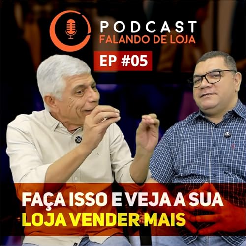 Como vender mais? Estratégias práticas para aplicar de imediato - Podcast Falando de Loja #05 Podcast Por capa