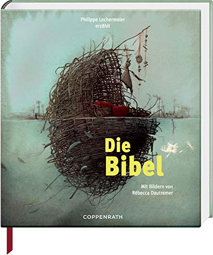 Die Bibel: Erzählt von Phillipe Lechermeier, mit Bildern von Rébecca Dautremer Die Bibel: Erzählt von Phillipe Lechermeier, mit Bildern von Rébecca Dautremer