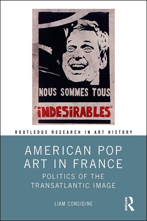 American Pop Art in France: Politics of the Transatlantic Image (Routledge Research in Art History)      1st Edition, Kindle Edition