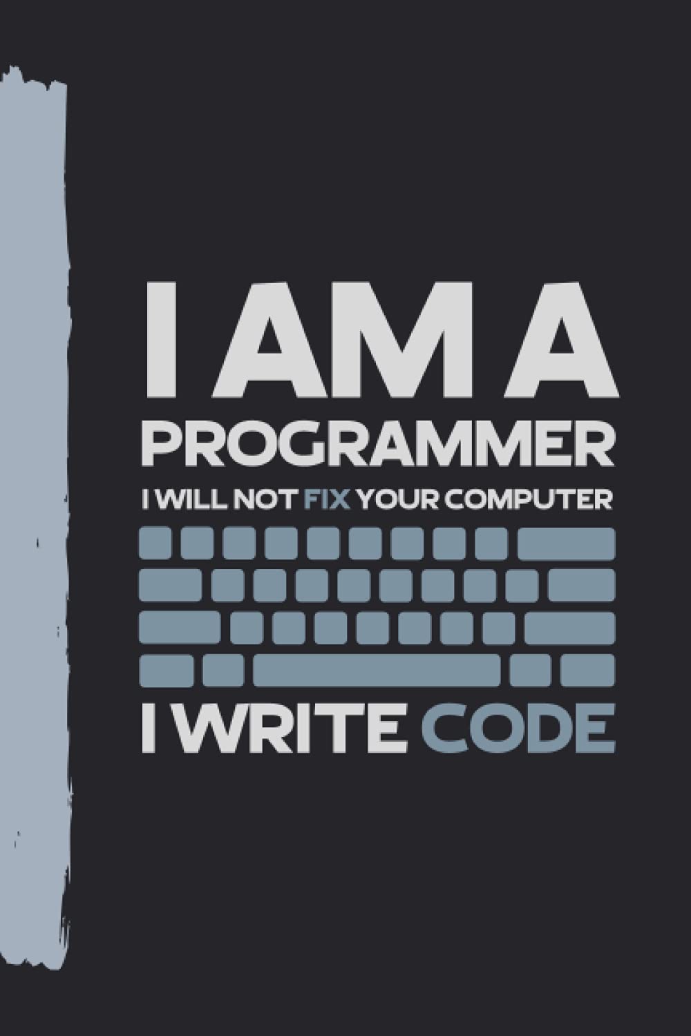 I am a programmer: I will not fix your computer, I write code