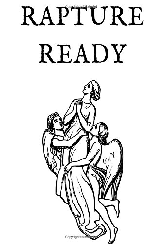 Rapture Ready: An Inspirational Sermon, Worship, Notebook, Journal, Evangelism, Evangelist, Rapture, Great Escape, Harpazo, Tool to Record, Write Notes & Reflect, 6' x 9', 110 Pages (Christian Living)