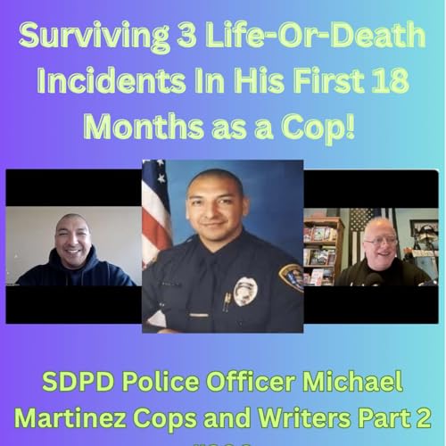 Police Officer Mike Martinez: Surviving 3 Life and Death Incidents in His First 18 Months as a Cop (Part Two)