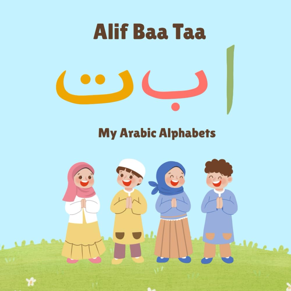 Alif Baa Taa: My Arabic Alphabet (English and Arabic): Learn Arabic Letters with English Words for Toddlers and Preschoolers