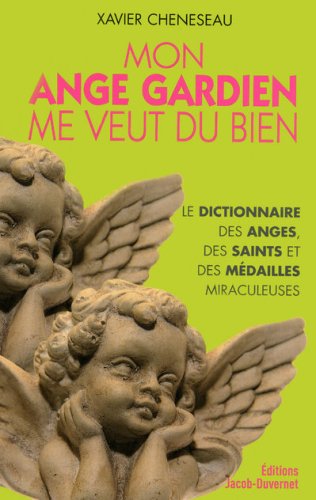  Mon ange gardien me veut du bien : Petit dictionnaire des anges, des saints et des médailles miracu PDF