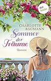 Sommer der Träume: Roman - Charlotte Baumann 