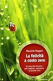 La felicità a costo zero. Le cose che nessuno può toglierci, nemmeno la grande crisi