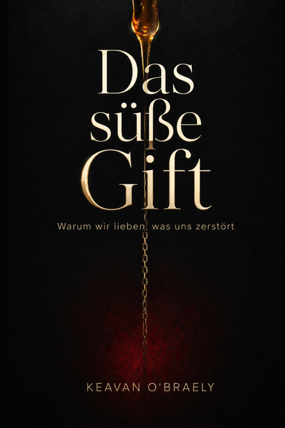 Das süße Gift: Warum wir lieben, was uns zerstört