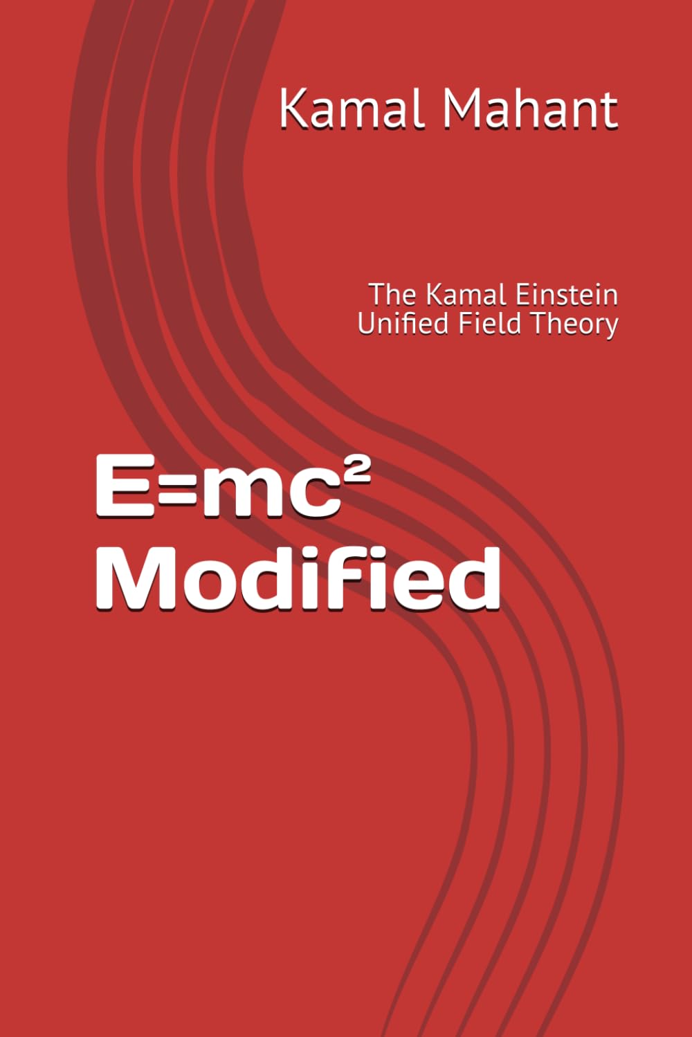 E=mc² Modified: The Kamal Einstein Unified Field Theory
