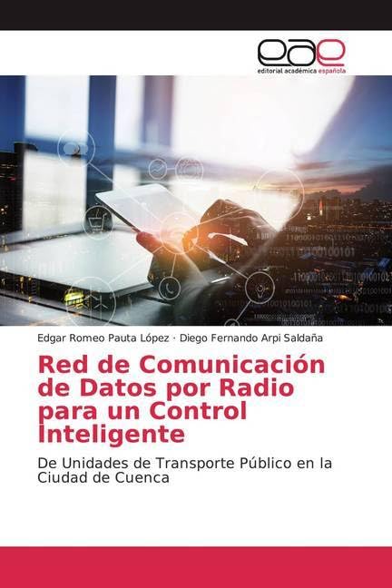 Red de Comunicación de Datos por Radio para un Control Inteligente: De Unidades de Transporte Público en la Ciudad de Cuenca