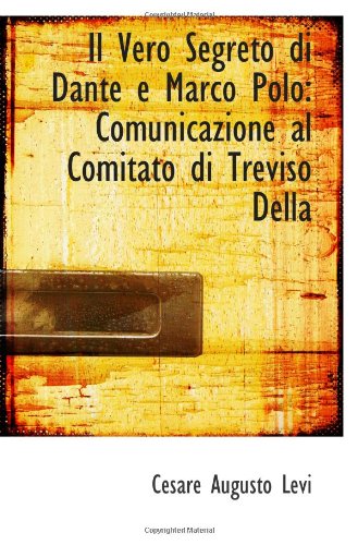 Il Vero Segreto di Dante e Marco Polo: Comunicazione al Comitato di Treviso Della