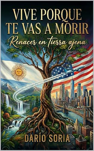 Vive porque te vas a morir: Renacer en tierra ajena