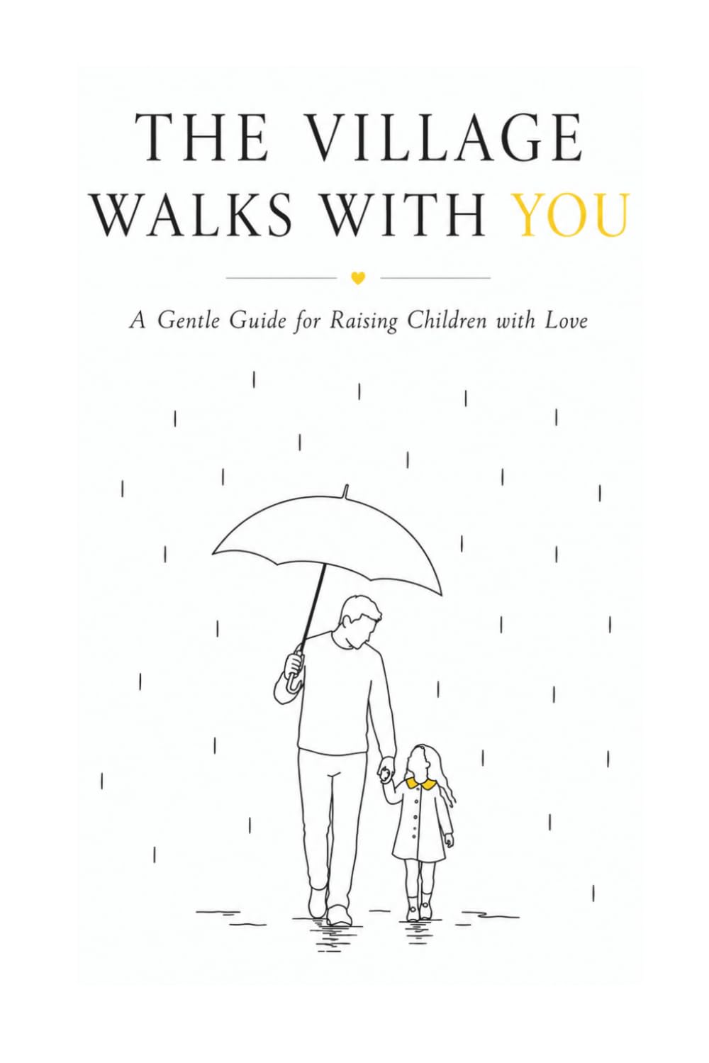 THE VILLAGE WALKS WITH YOU: A Gentle Guide for Raising Children with Love