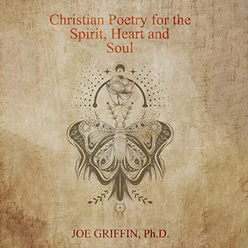 Christian Poetry of Spirit, Heart and Soul by Joe Griffin PhD episode artwork
