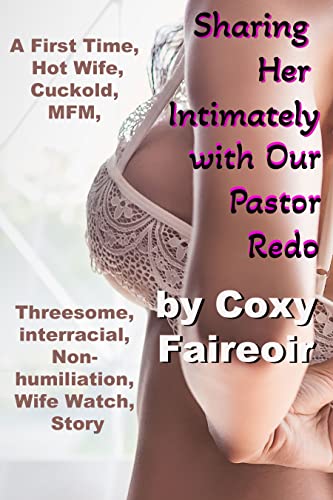 Sharing Her Intimately with Our Pastor Redo: A First Time, Hot Wife