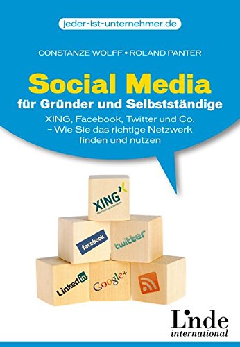 Social Media für Gründer und Selbstständige: Xing, Facebook, Twitter und Co. - Wie Sie das richti