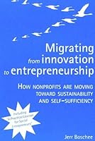 Migrating from Innovation to Entrepreneurship: How Nonprofits are Moving toward Sustainability and Self-Sufficiency 0977751007 Book Cover