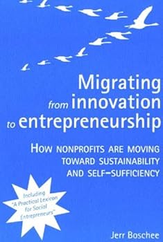 Paperback Migrating from Innovation to Entrepreneurship: How Nonprofits are Moving toward Sustainability and Self-Sufficiency Book