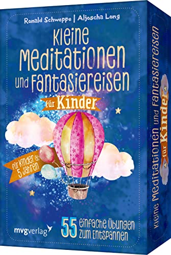 Kleine Meditationen und Fantasiereisen für Kinder: 55 einfache Übungen...