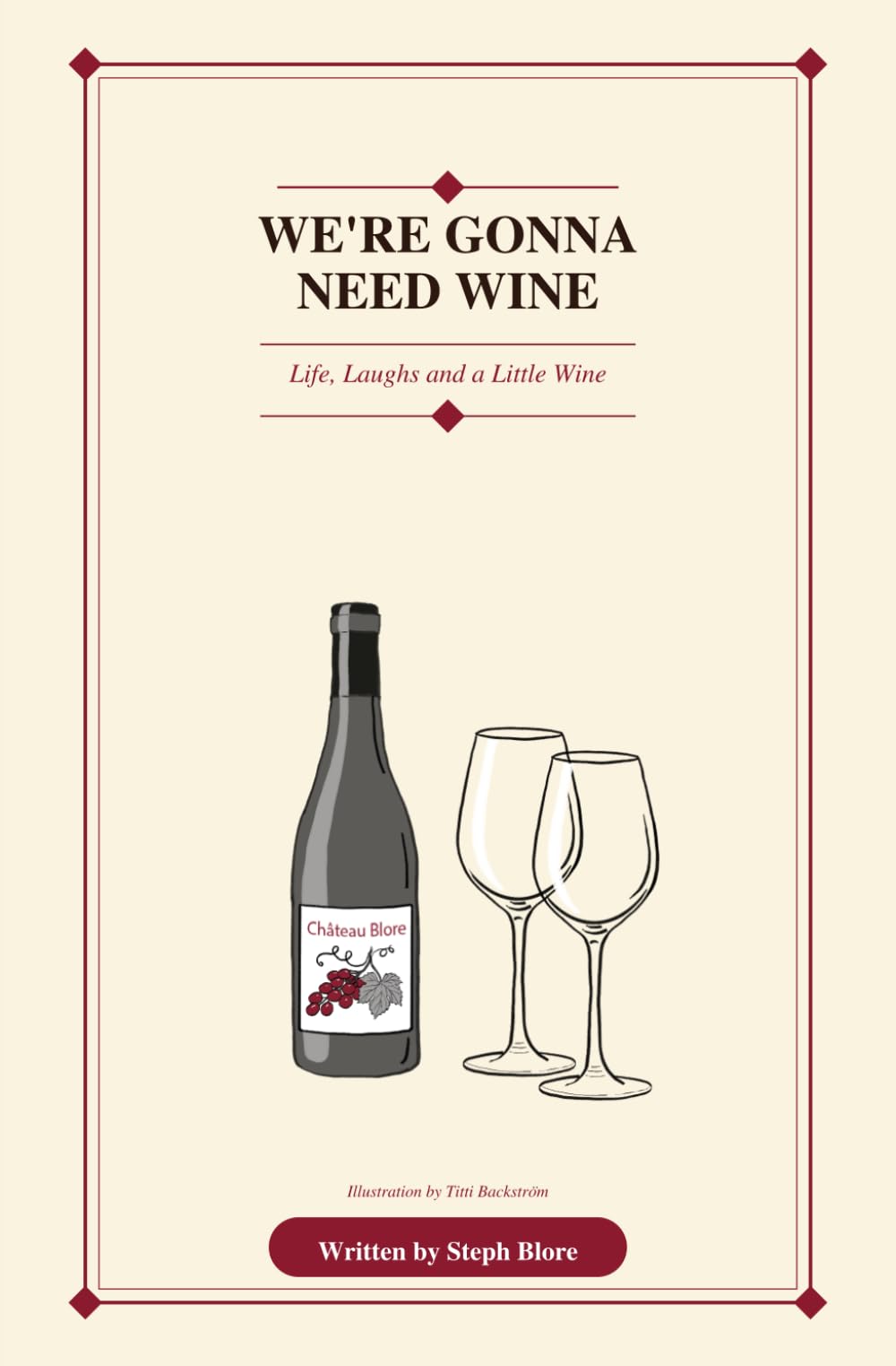 We’re Gonna Need Wine: Life, Laughs and a Little Wine