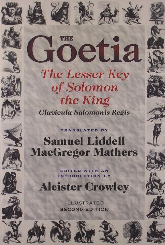 The Goetia: The Lesser Key of Solomon the King: Lemegeton - Clavicula Salomonis Regis, Book 1 [Paperback] [2011] (Author) Aleister Crowley, Hymenaeus Beta, Samuel Liddell, MacGregor Mathers