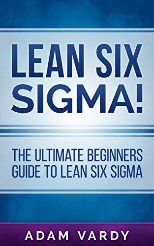 Télécharger Lean Six Sigma!: The Ultimate Beginners Guide To Lean Six Sigma (Lean, Six Sigma, Quality Control, I livre En ligne