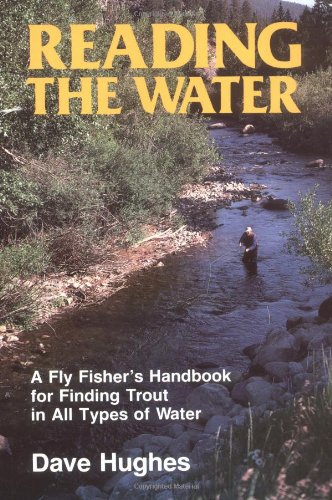Reading the Water: A Fly Fisher's Handbook for Finding Trout in All Types of Water
