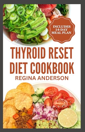Thyroid Reset Diet Cookbook: Delicious Recipes and Meal Plan for Elimination of Toxins & Healing Has