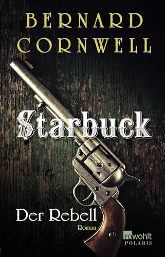 Starbuck: Der Rebell: Historischer Roman (Die Starbuck-Chroniken, Band 1)
