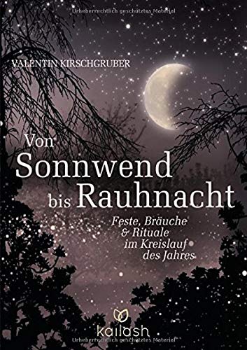 Von Sonnwend bis Rauhnacht: Feste, Bräuche & Rituale im Kreislauf des Jahres Von Sonnwend bis Rauhnacht: Feste, Bräuche & Rituale im Kreislauf des Jahres