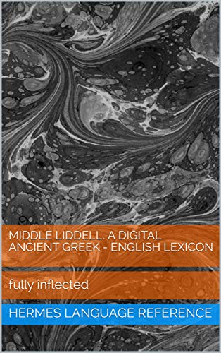 Middle Liddell. A Digital Ancient Greek - English Lexicon: fully inflected (Hermes Language Referenc PDF Ebook En Ligne