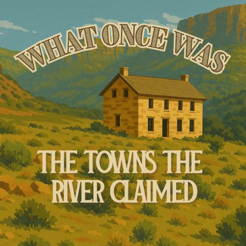 Forgotten Settlements of the Virgin River: Southern Utah’s Lost Pioneer Towns Podcast Por arte de portada