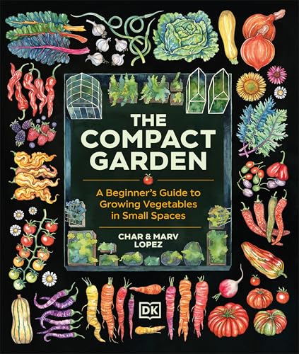 The Compact Garden: A Beginner's Guide to Growing Vegetables in Small Spaces