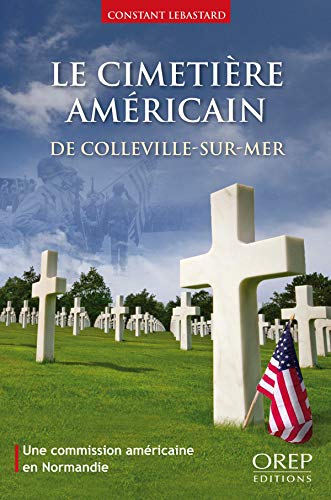 Le cimetière américain de Colleville-sur-Mer. Une commission américaine en Normandie.