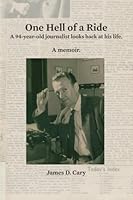 One Hell of a Ride: A 94-year-old journalist looks back at his life 1502506971 Book Cover